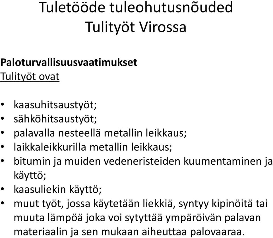 vedeneristeiden kuumentaminen ja käyttö; kaasuliekin käyttö; muut työt, jossa käytetään liekkiä,