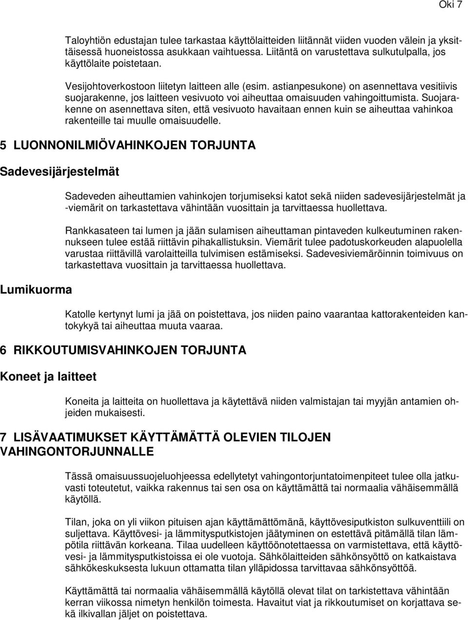 astianpesukone) on asennettava vesitiivis suojarakenne, jos laitteen vesivuoto voi aiheuttaa omaisuuden vahingoittumista.