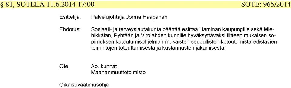 päättää esittää Haminan kaupungille sekä Miehikkälän, Pyhtään ja Virolahden kunnille hyväksyttäväksi