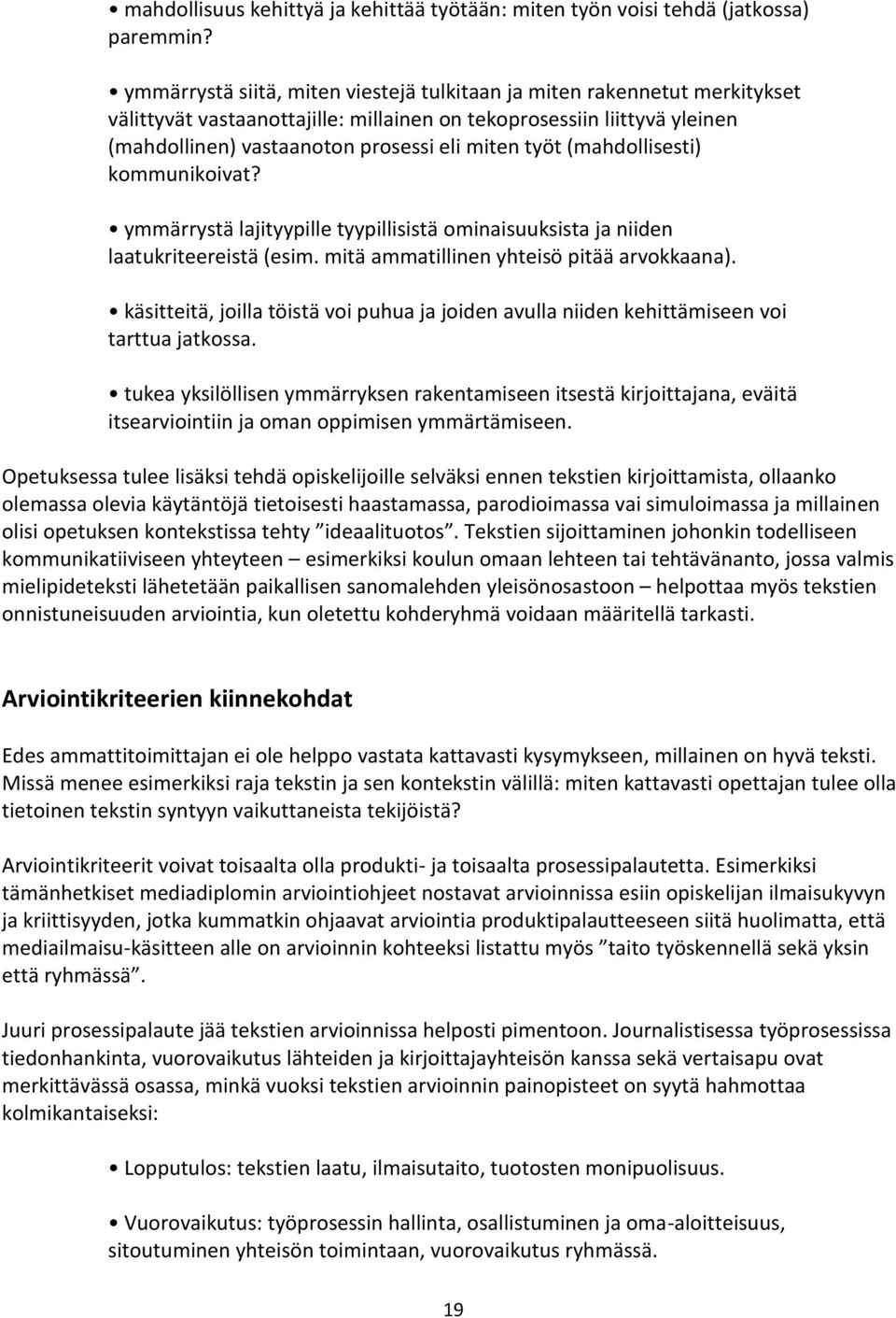 (mahdollisesti) kommunikoivat? ymmärrystä lajityypille tyypillisistä ominaisuuksista ja niiden laatukriteereistä (esim. mitä ammatillinen yhteisö pitää arvokkaana).