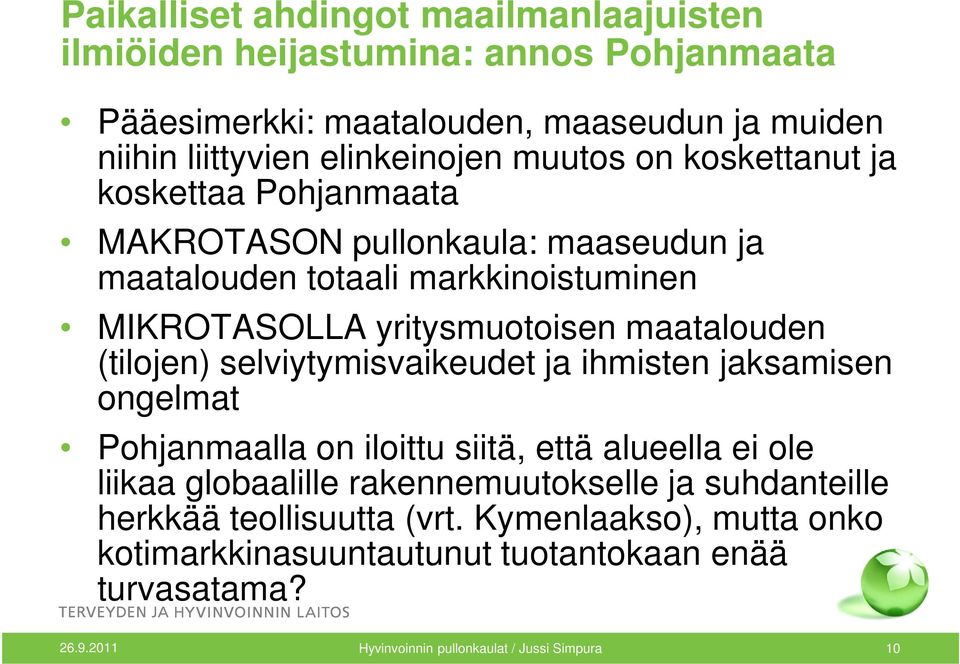 (tilojen) selviytymisvaikeudet ja ihmisten jaksamisen ongelmat Pohjanmaalla on iloittu siitä, että alueella ei ole liikaa globaalille rakennemuutokselle ja