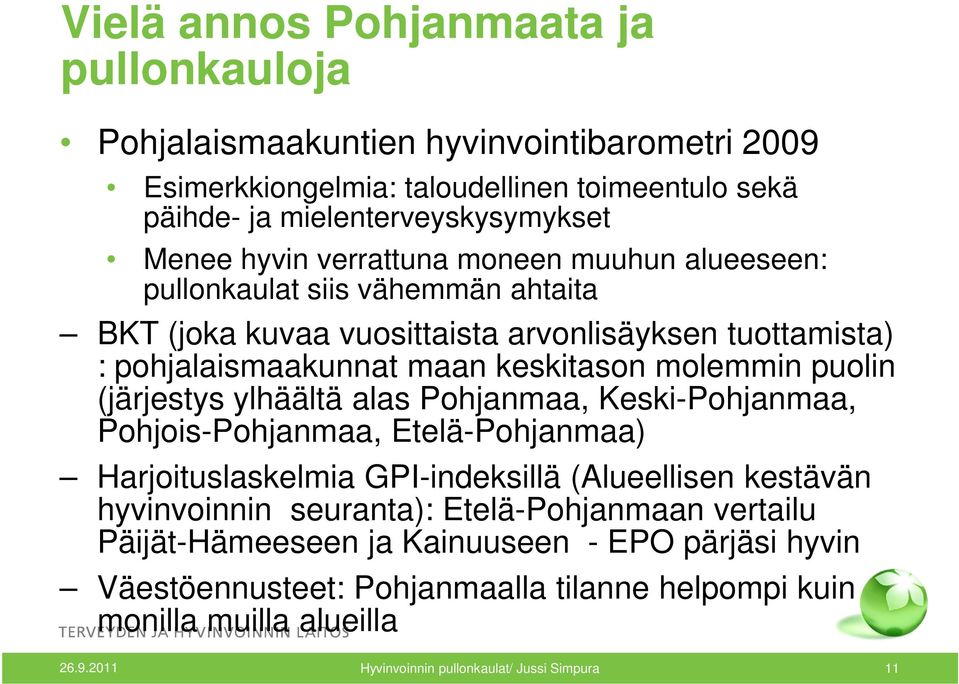 (järjestys ylhäältä alas Pohjanmaa, Keski-Pohjanmaa, Pohjois-Pohjanmaa, Etelä-Pohjanmaa) Harjoituslaskelmia GPI-indeksillä (Alueellisen kestävän hyvinvoinnin seuranta):