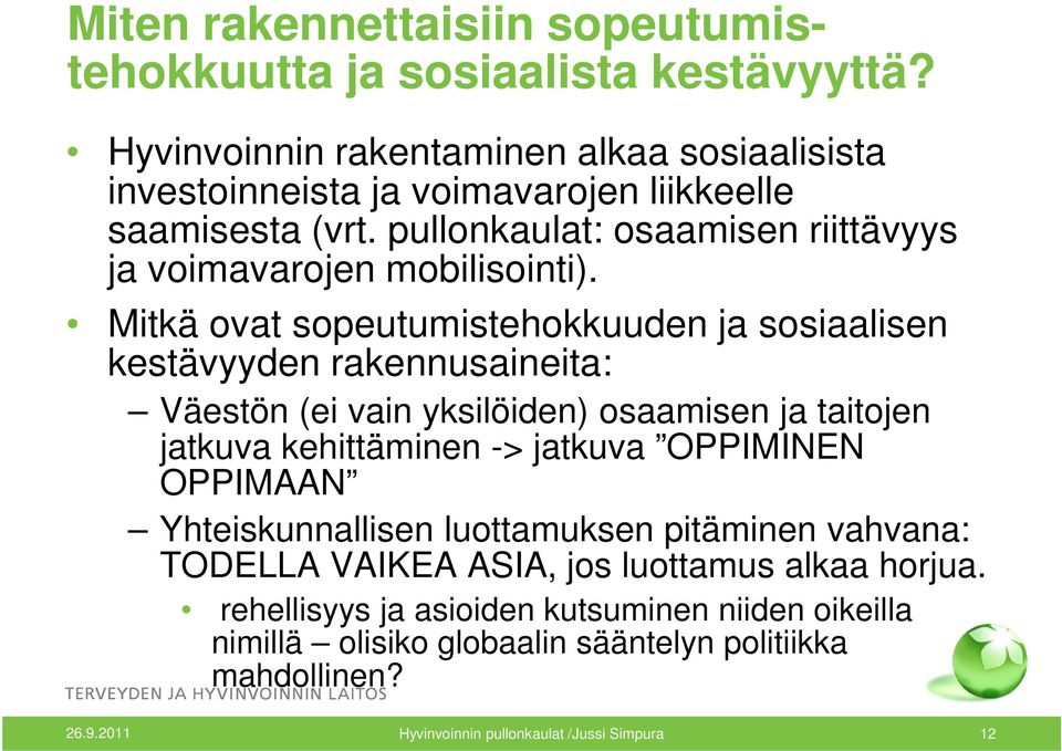 Mitkä ovat sopeutumistehokkuuden ja sosiaalisen kestävyyden rakennusaineita: Väestön (ei vain yksilöiden) osaamisen ja taitojen jatkuva kehittäminen -> jatkuva OPPIMINEN