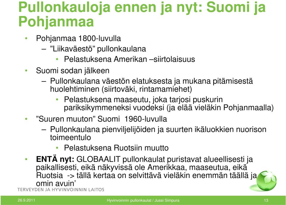 Suomi 1960-luvulla Pullonkaulana pienviljelijöiden ja suurten ikäluokkien nuorison toimeentulo Pelastuksena Ruotsiin muutto ENTÄ nyt: GLOBAALIT pullonkaulat puristavat alueellisesti ja