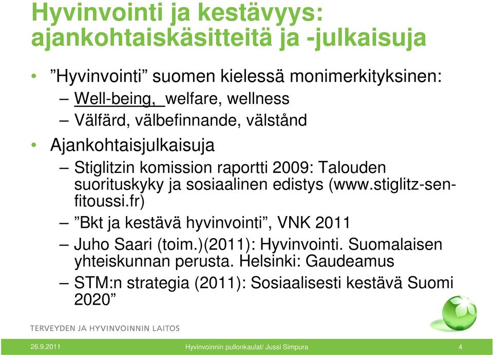 edistys (www.stiglitz-senfitoussi.fr) Bkt ja kestävä hyvinvointi, VNK 2011 Juho Saari (toim.)(2011): Hyvinvointi.