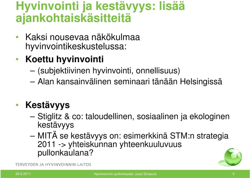 Kestävyys Stiglitz & co: taloudellinen, sosiaalinen ja ekologinen kestävyys MITÄ se kestävyys on: esimerkkinä