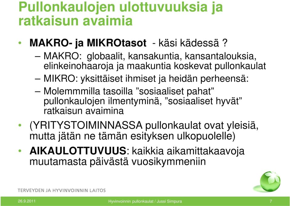 perheensä: Molemmmilla tasoilla sosiaaliset pahat pullonkaulojen ilmentyminä, sosiaaliset hyvät ratkaisun avaimina (YRITYSTOIMINNASSA