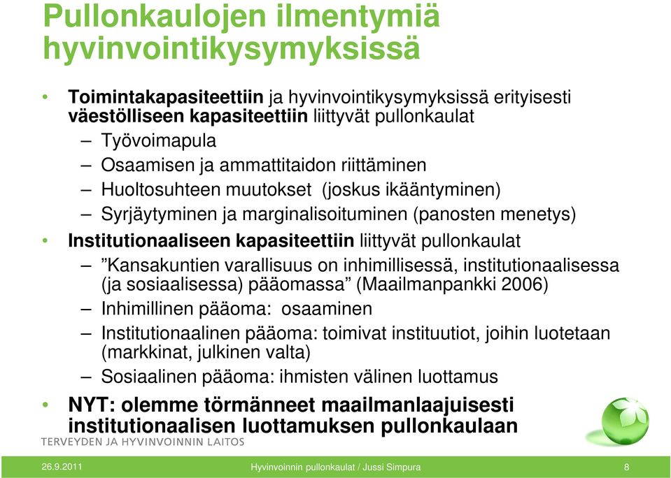 varallisuus on inhimillisessä, institutionaalisessa (ja sosiaalisessa) pääomassa (Maailmanpankki 2006) Inhimillinen pääoma: osaaminen Institutionaalinen pääoma: toimivat instituutiot, joihin