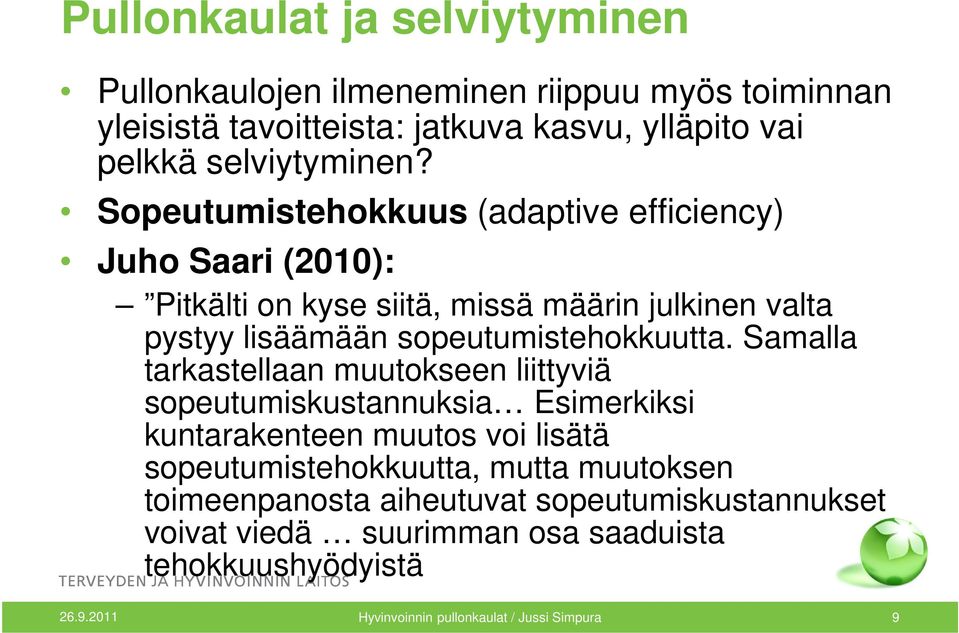 Samalla tarkastellaan muutokseen liittyviä sopeutumiskustannuksia Esimerkiksi kuntarakenteen muutos voi lisätä sopeutumistehokkuutta, mutta muutoksen