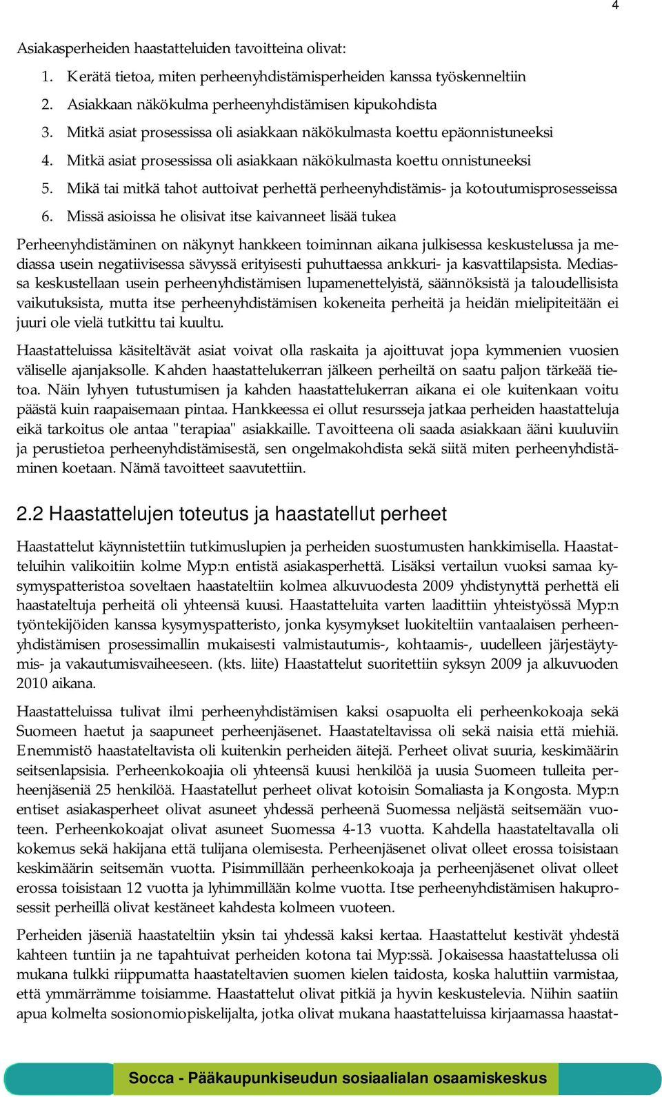 Mikä tai mitkä tahot auttoivat perhettä perheenyhdistämis- ja kotoutumisprosesseissa 6.