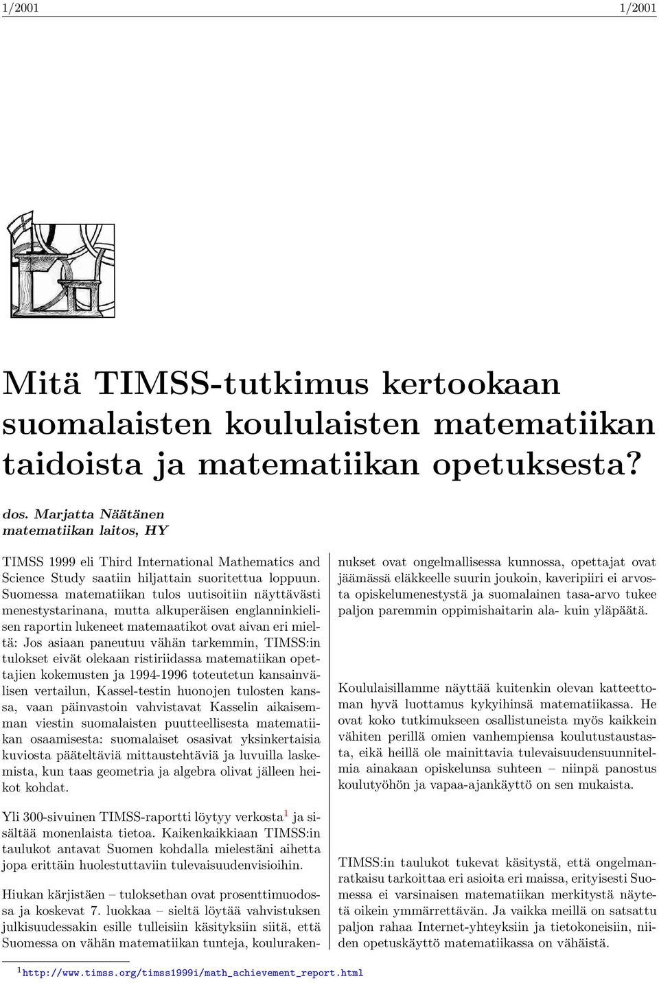 Suomessa matematiikan tulos uutisoitiin näyttävästi menestystarinana, mutta alkuperäisen englanninkielisen raportin lukeneet matemaatikot ovat aivan eri mieltä: Jos asiaan paneutuu vähän tarkemmin,