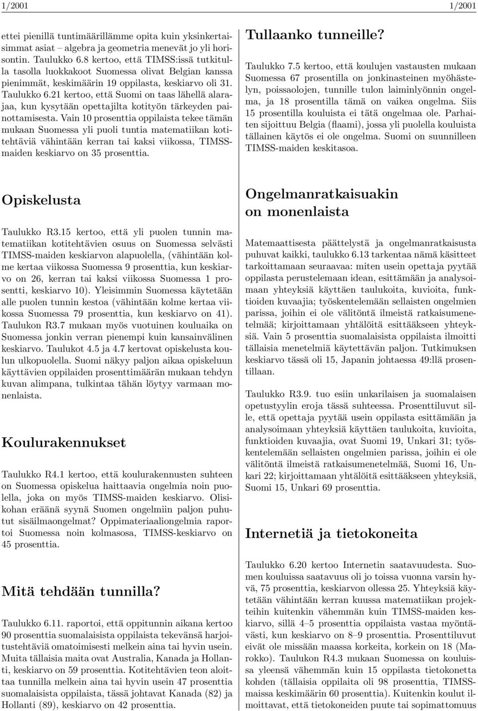 21 kertoo, että Suomi on taas lähellä alarajaa, kun kysytään opettajilta kotityön tärkeyden painottamisesta.