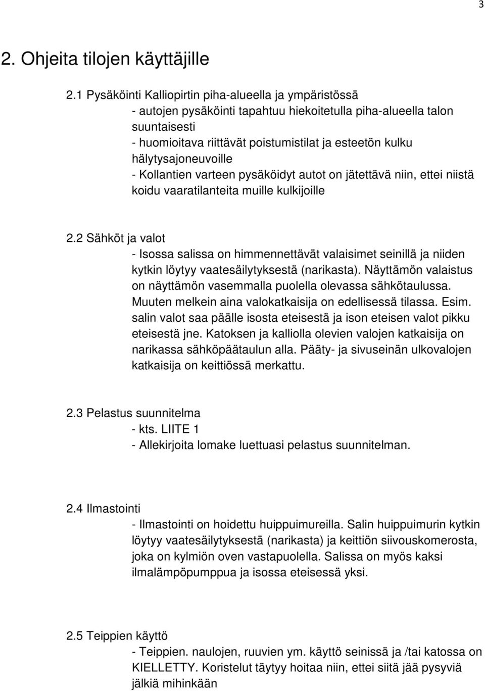 hälytysajoneuvoille - Kollantien varteen pysäköidyt autot on jätettävä niin, ettei niistä koidu vaaratilanteita muille kulkijoille 2.