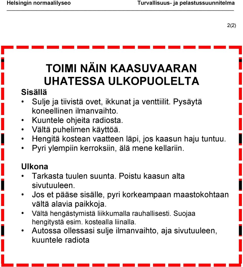 Pyri ylempiin kerroksiin, älä mene kellariin. Ulkona Tarkasta tuulen suunta. Poistu kaasun alta sivutuuleen.