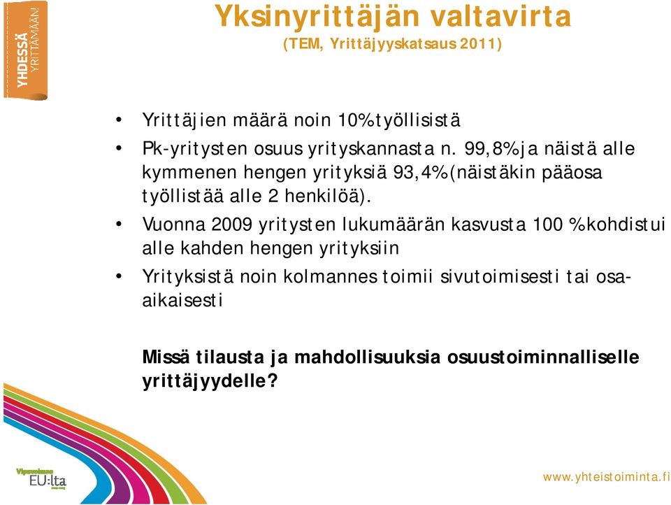 99,8% ja näistä alle kymmenen hengen yrityksiä 93,4% (näistäkin pääosa työllistää alle 2 henkilöä).