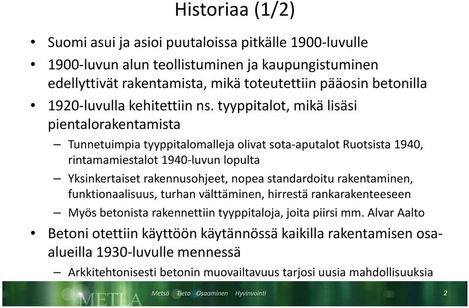 tyyppitalot, mikä lisäsi pientalorakentamista Tunnetuimpia i tyyppitalomalleja ll olivat sota aputalot Ruotsista 1940, rintamamiestalot 1940 luvun lopulta Yksinkertaiset