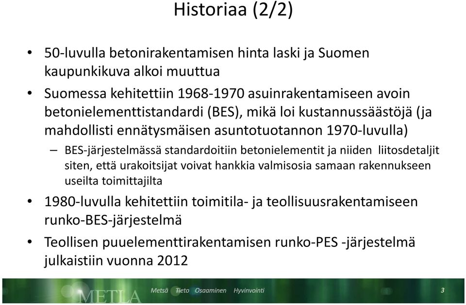 järjestelmässä standardoitiin betonielementit ja niiden liitosdetaljit siten, että urakoitsijat voivat hankkia valmisosia samaan rakennukseen useilta