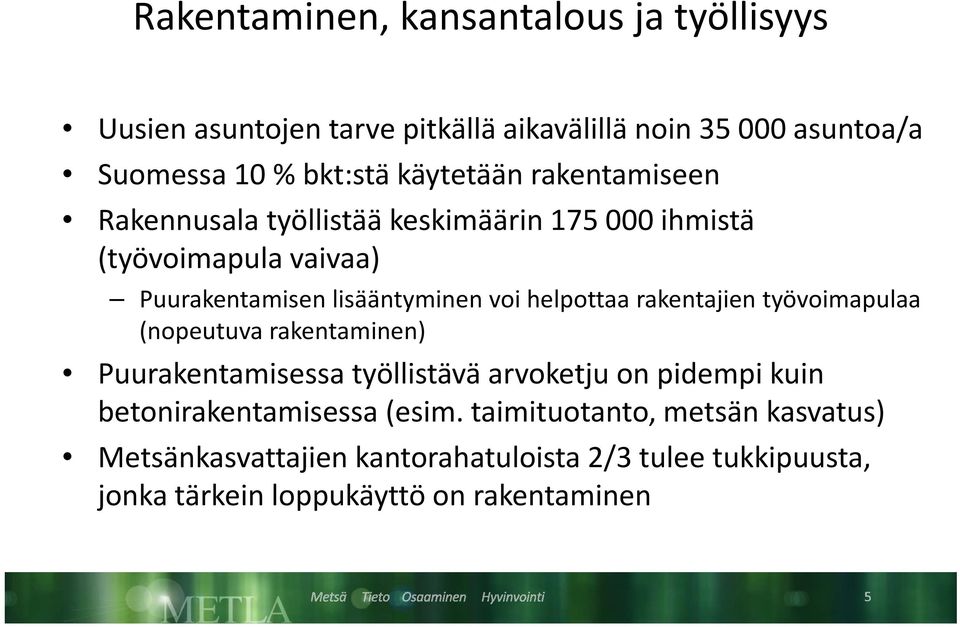 rakentajien työvoimapulaa (nopeutuva rakentaminen) Puurakentamisessa työllistäväarvoketjuon on pidempi kuin betonirakentamisessa (esim.