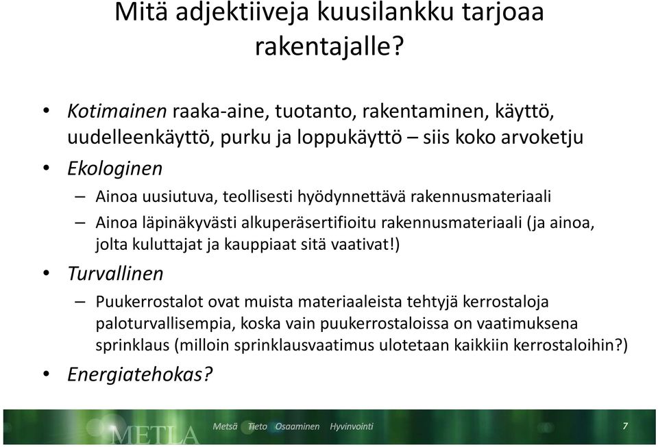 teollisesti hyödynnettävä rakennusmateriaali Ainoa läpinäkyvästi alkuperäsertifioitu rakennusmateriaali (ja ainoa, jolta kuluttajat ja kauppiaat