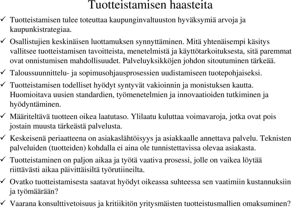 Taloussuunnittelu- ja sopimusohjausprosessien uudistamiseen tuotepohjaiseksi. Tuotteistamisen todelliset hyödyt syntyvät vakioinnin ja monistuksen kautta.