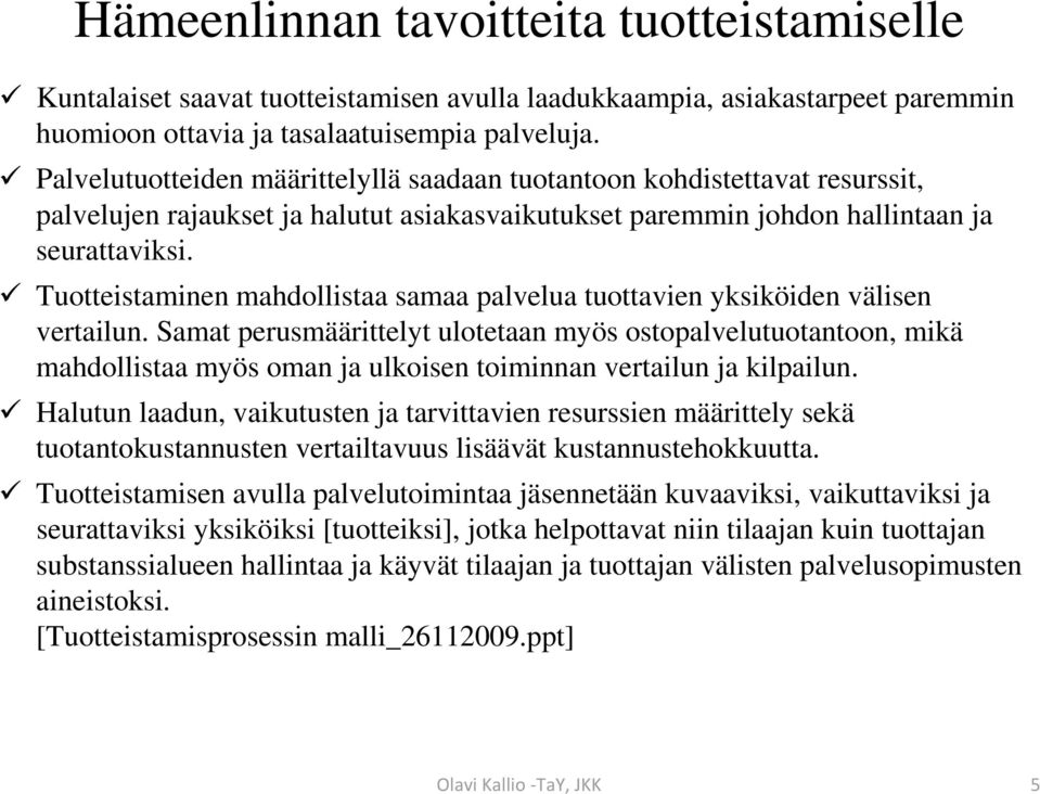 Tuotteistaminen mahdollistaa samaa palvelua tuottavien yksiköiden välisen vertailun.