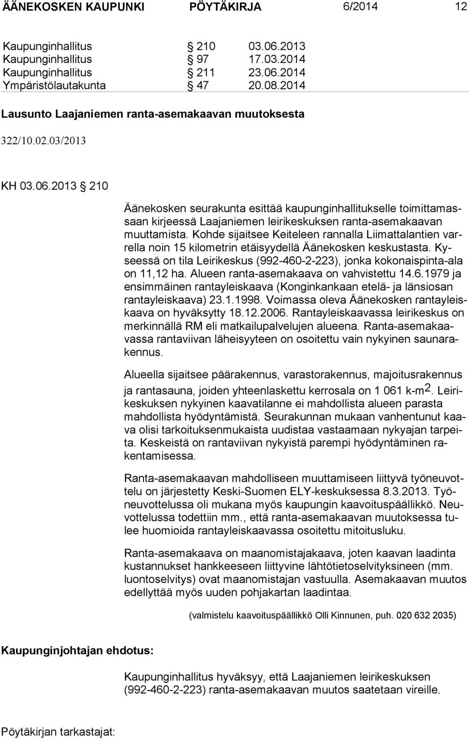 2013 210 Äänekosken seurakunta esittää kaupunginhallitukselle toimittamassaan kirjees sä Laajaniemen leirikeskuksen ranta-asemakaa van muuttamista.
