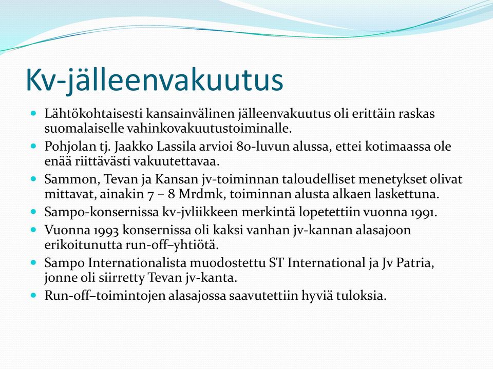 Sammon, Tevan ja Kansan jv-toiminnan taloudelliset menetykset olivat mittavat, ainakin 7 8 Mrdmk, toiminnan alusta alkaen laskettuna.