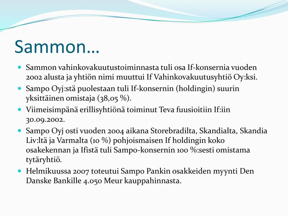 Viimeisimpänä erillisyhtiönä toiminut Teva fuusioitiin If:iin 30.09.2002.