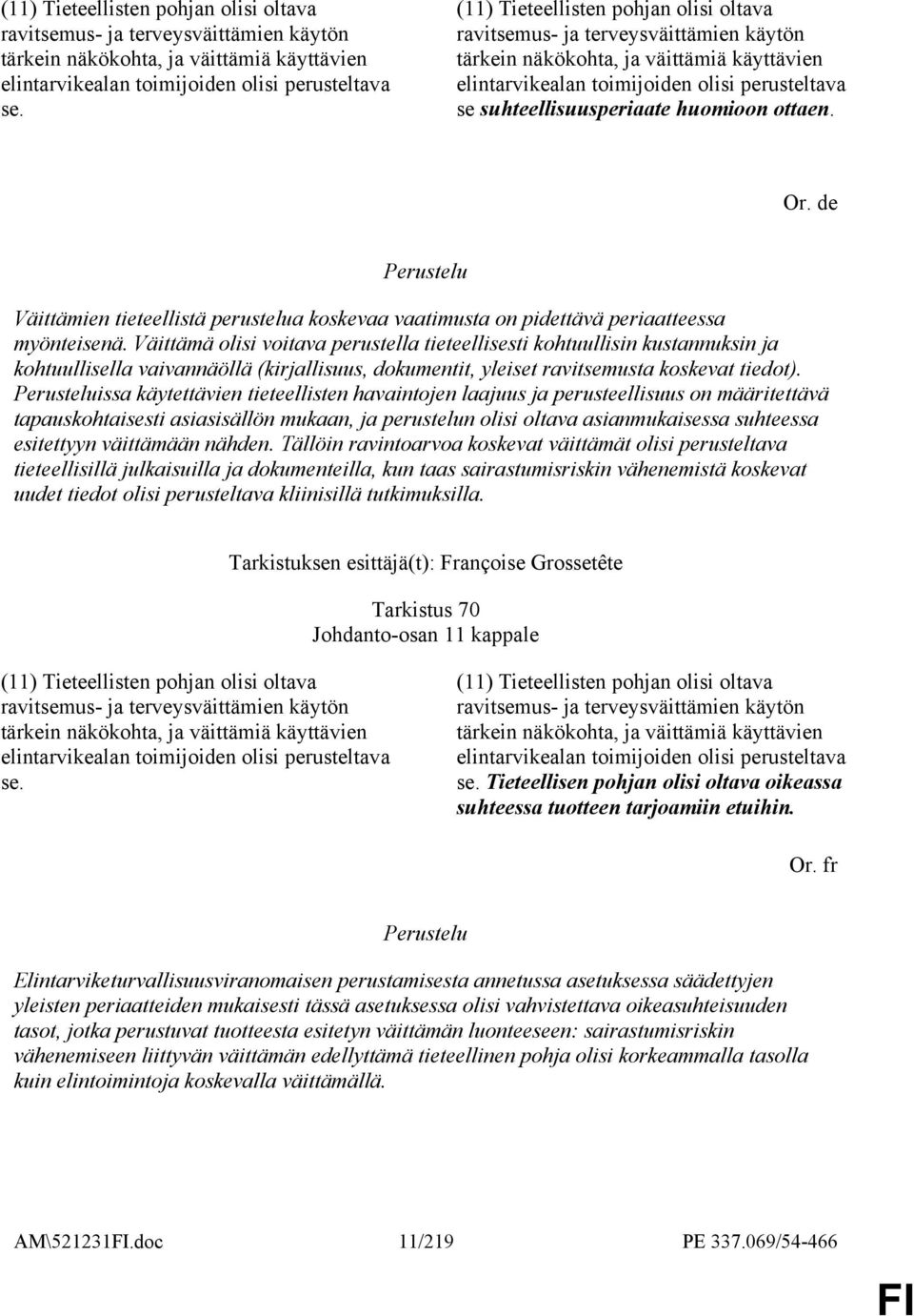 huomioon ottaen. Or. de Väittämien tieteellistä perustelua koskevaa vaatimusta on pidettävä periaatteessa myönteisenä.