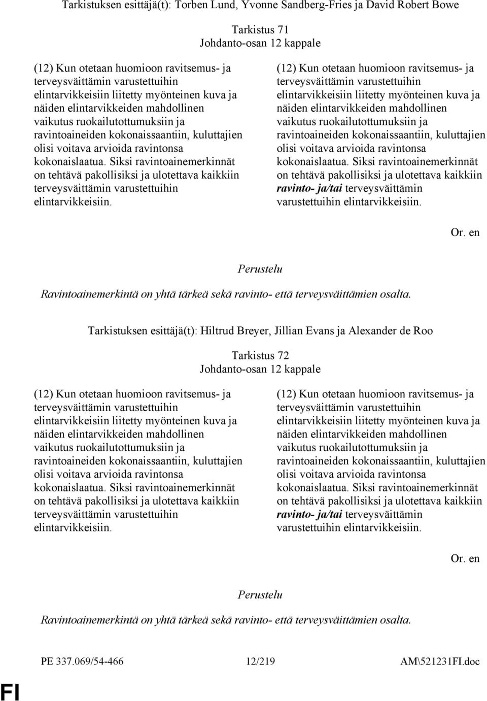 kokonaislaatua. Siksi ravintoainemerkinnät on tehtävä pakollisiksi ja ulotettava kaikkiin terveysväittämin varustettuihin elintarvikkeisiin.