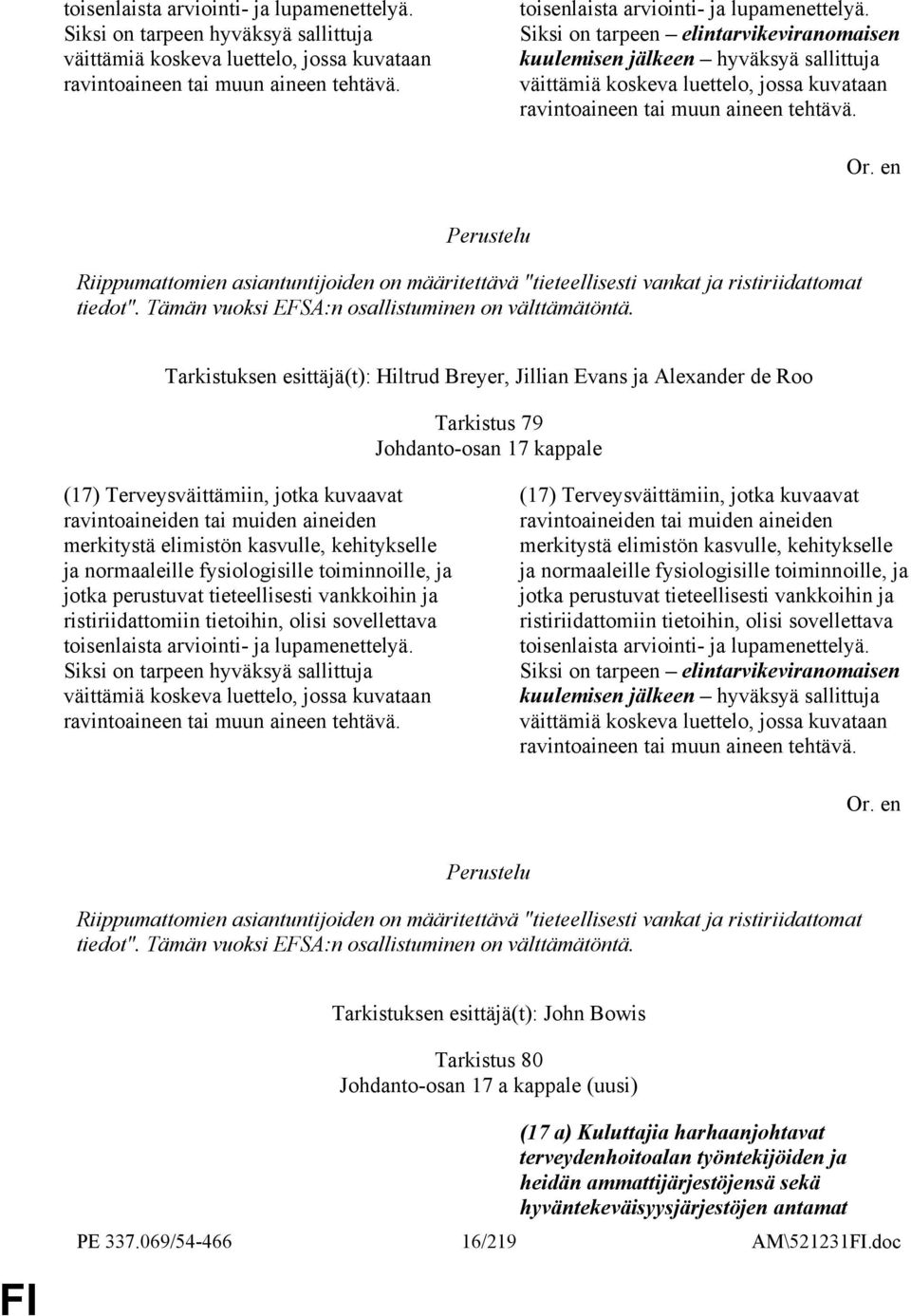 Siksi on tarpeen elintarvikeviranomaisen kuulemisen jälkeen hyväksyä sallittuja väittämiä koskeva luettelo, jossa kuvataan ravintoaineen tai muun aineen tehtävä.