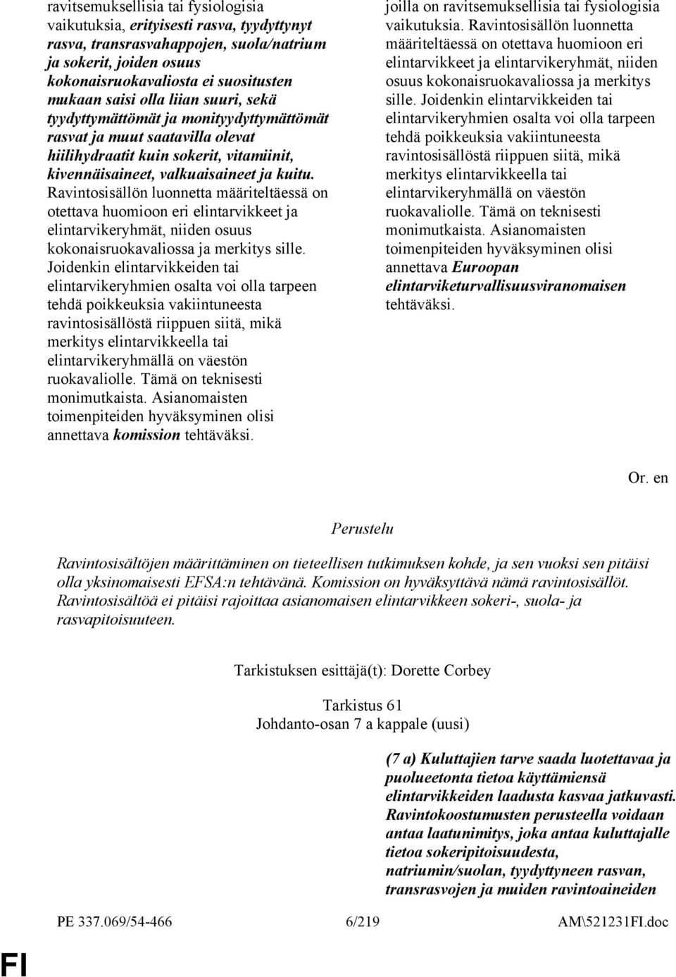 Ravintosisällön luonnetta määriteltäessä on otettava huomioon eri elintarvikkeet ja elintarvikeryhmät, niiden osuus kokonaisruokavaliossa ja merkitys sille.