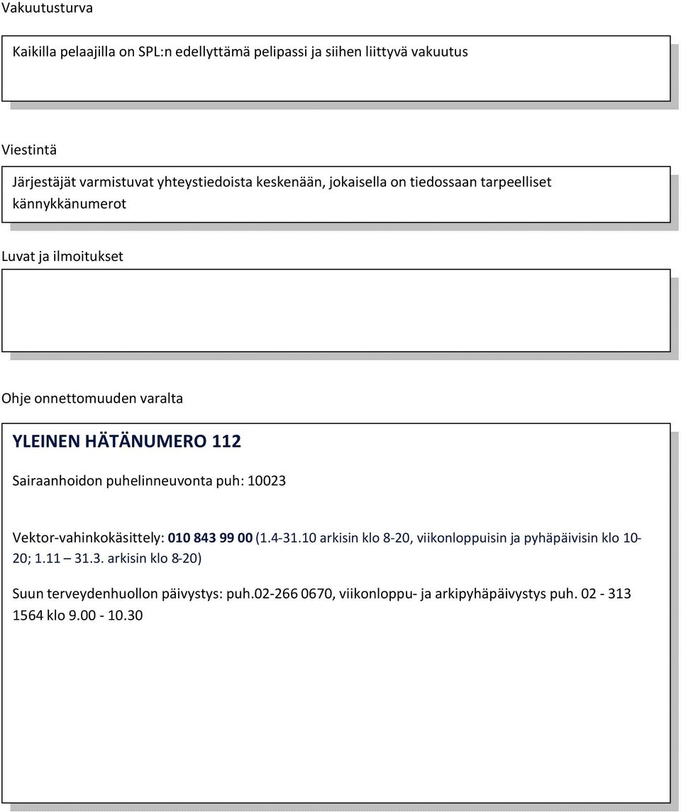 Sairaanhoidon puhelinneuvonta puh: 10023 Vektor-vahinkokäsittely: 010 843 99 00 (1.4-31.