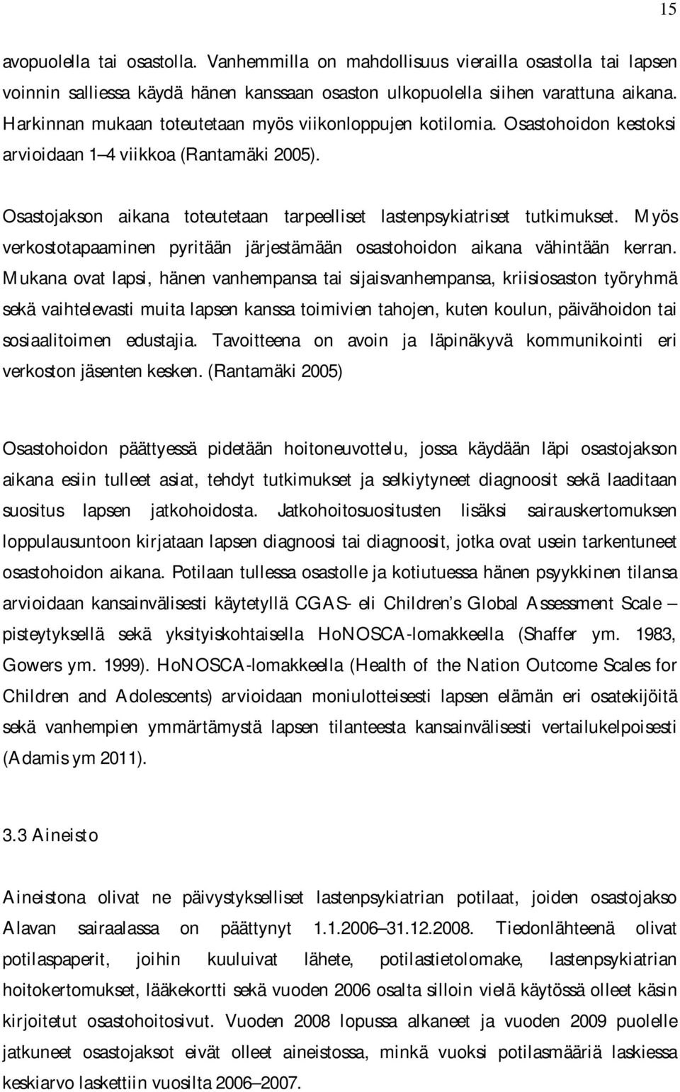 Myös verkostotapaaminen pyritään järjestämään osastohoidon aikana vähintään kerran.