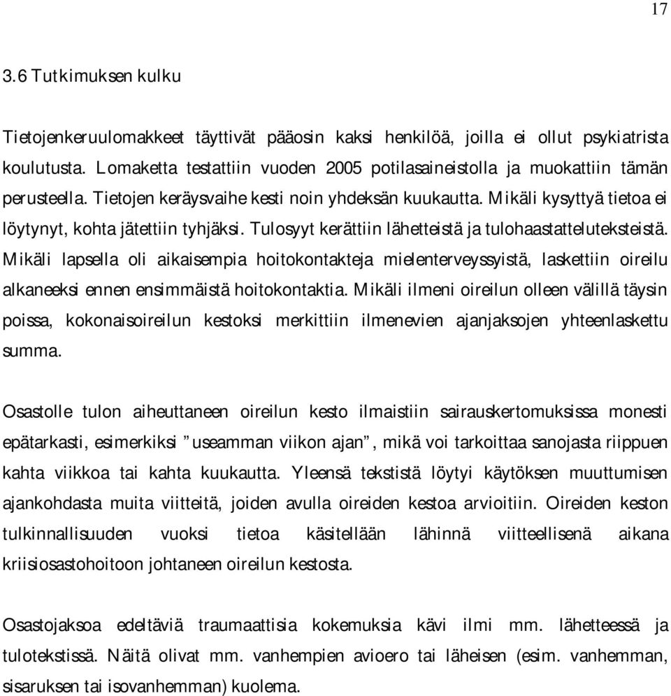 Tulosyyt kerättiin lähetteistä ja tulohaastatteluteksteistä. Mikäli lapsella oli aikaisempia hoitokontakteja mielenterveyssyistä, laskettiin oireilu alkaneeksi ennen ensimmäistä hoitokontaktia.