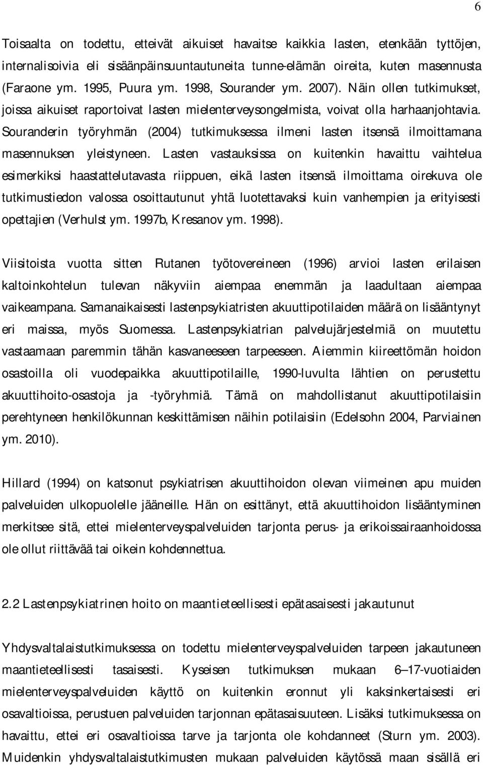 Souranderin työryhmän (2004) tutkimuksessa ilmeni lasten itsensä ilmoittamana masennuksen yleistyneen.