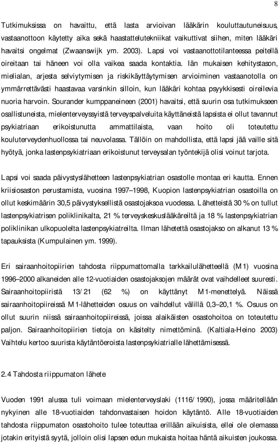 Iän mukaisen kehitystason, mielialan, arjesta selviytymisen ja riskikäyttäytymisen arvioiminen vastaanotolla on ymmärrettävästi haastavaa varsinkin silloin, kun lääkäri kohtaa psyykkisesti oireilevia