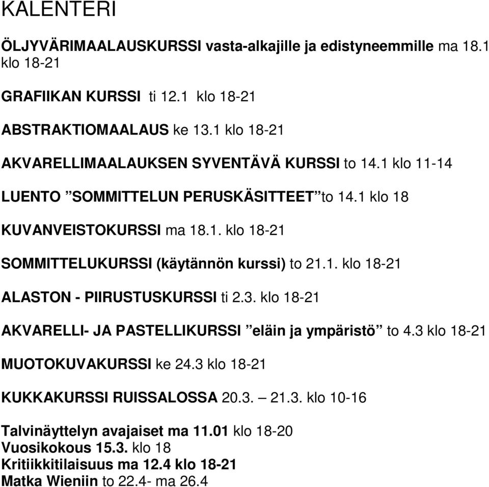 1. klo 18-21 ALASTON - PIIRUSTUSKURSSI ti 2.3. klo 18-21 AKVARELLI- JA PASTELLIKURSSI eläin ja ympäristö to 4.3 klo 18-21 MUOTOKUVAKURSSI ke 24.