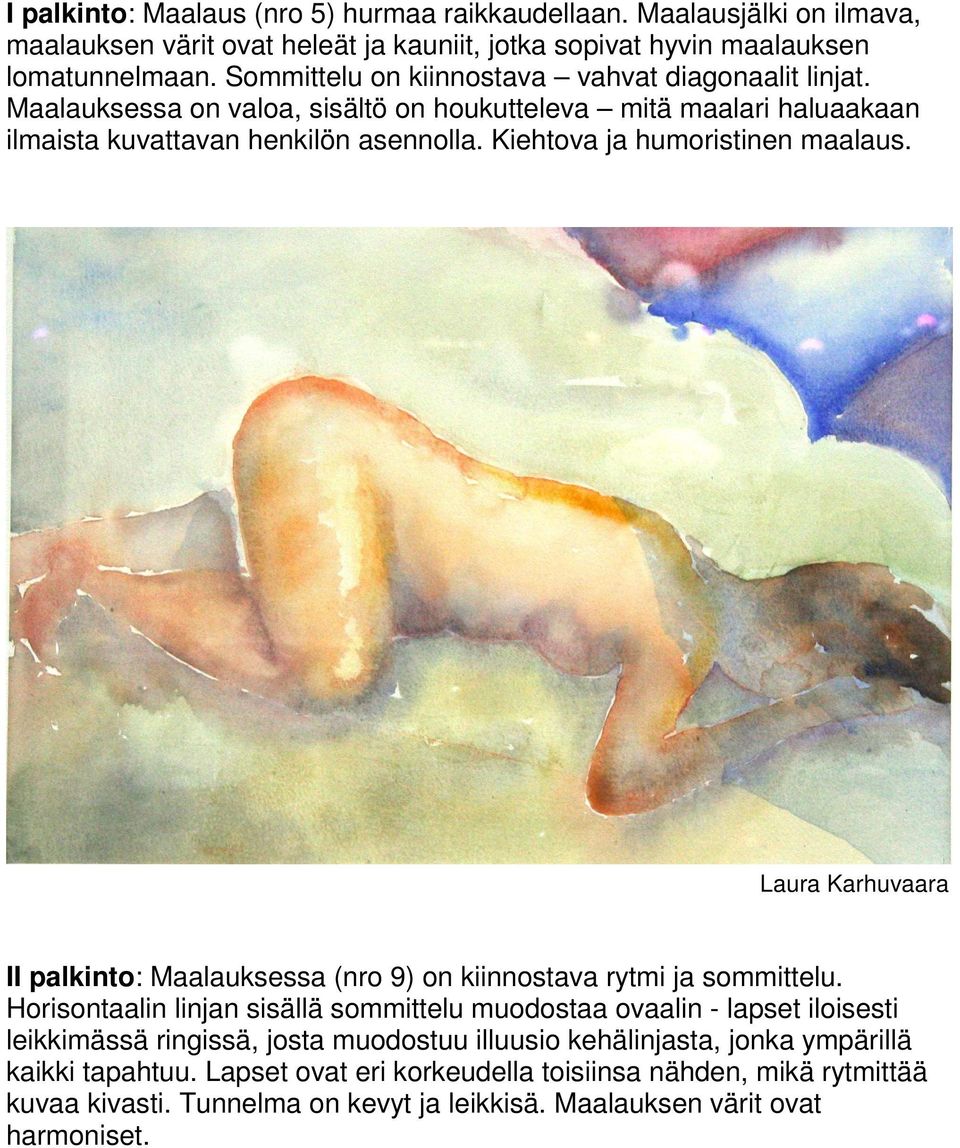 Kiehtova ja humoristinen maalaus. Laura Karhuvaara II palkinto: Maalauksessa (nro 9) on kiinnostava rytmi ja sommittelu.