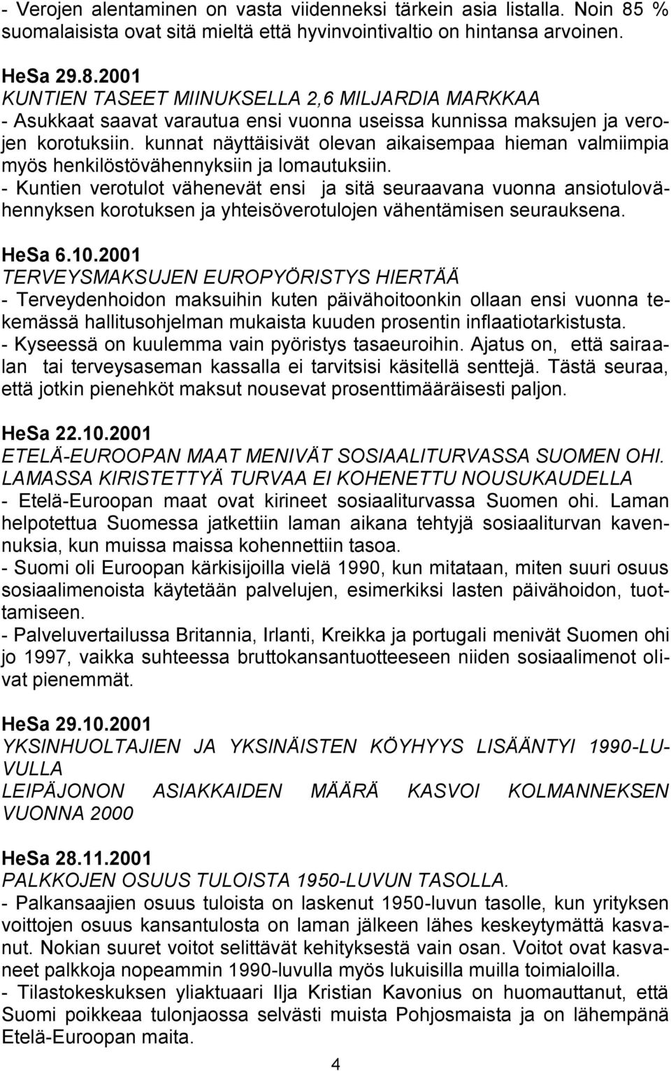 2001 KUNTIEN TASEET MIINUKSELLA 2,6 MILJARDIA MARKKAA - Asukkaat saavat varautua ensi vuonna useissa kunnissa maksujen ja verojen korotuksiin.