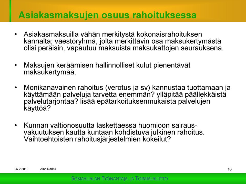 Monikanavainen rahoitus (verotus ja sv) kannustaa tuottamaan ja käyttämään palveluja tarvetta enemmän? ylläpitää päällekkäistä palvelutarjontaa?