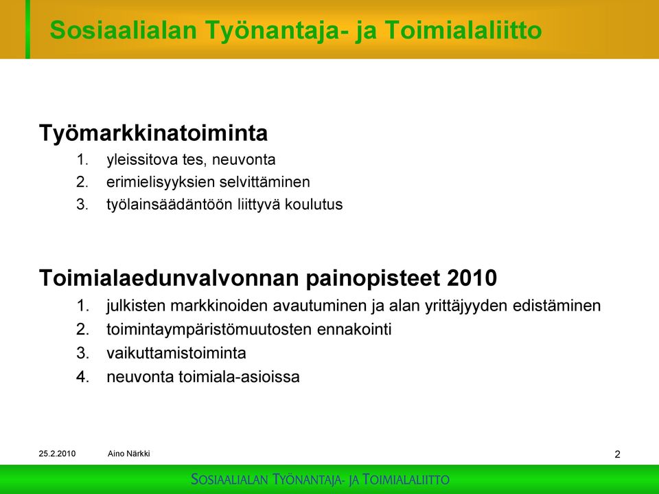 työlainsäädäntöön liittyvä koulutus Toimialaedunvalvonnan painopisteet 2010 1.