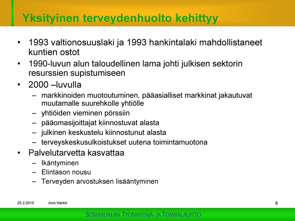 suurehkolle yhtiölle yhtiöiden vieminen pörssiin pääomasijoittajat kiinnostuvat alasta julkinen keskustelu kiinnostunut alasta