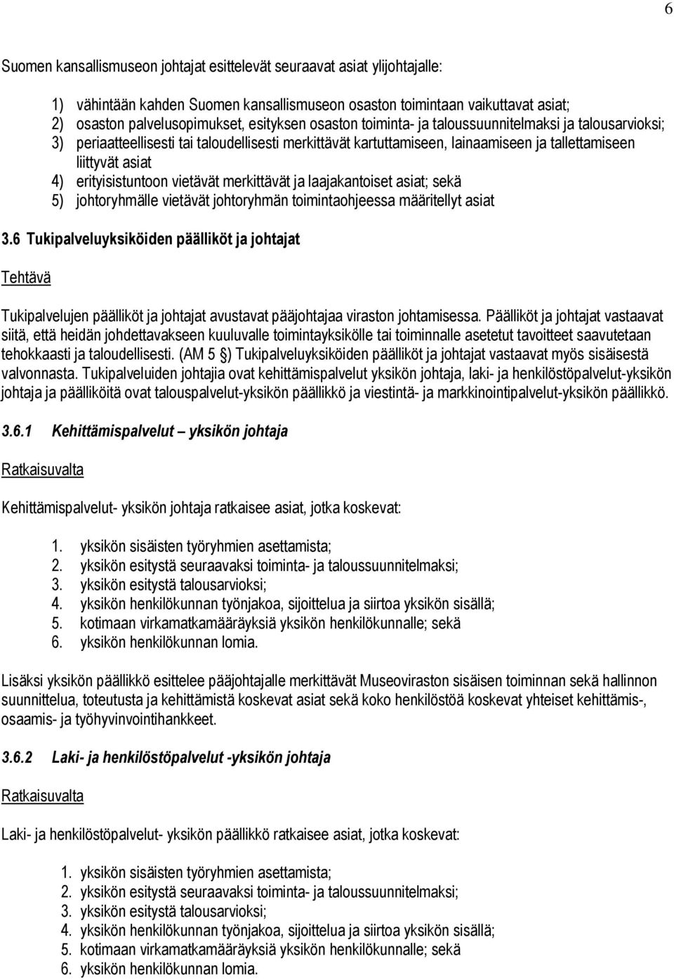 vietävät merkittävät ja laajakantoiset asiat; sekä 5) johtoryhmälle vietävät johtoryhmän toimintaohjeessa määritellyt asiat 3.