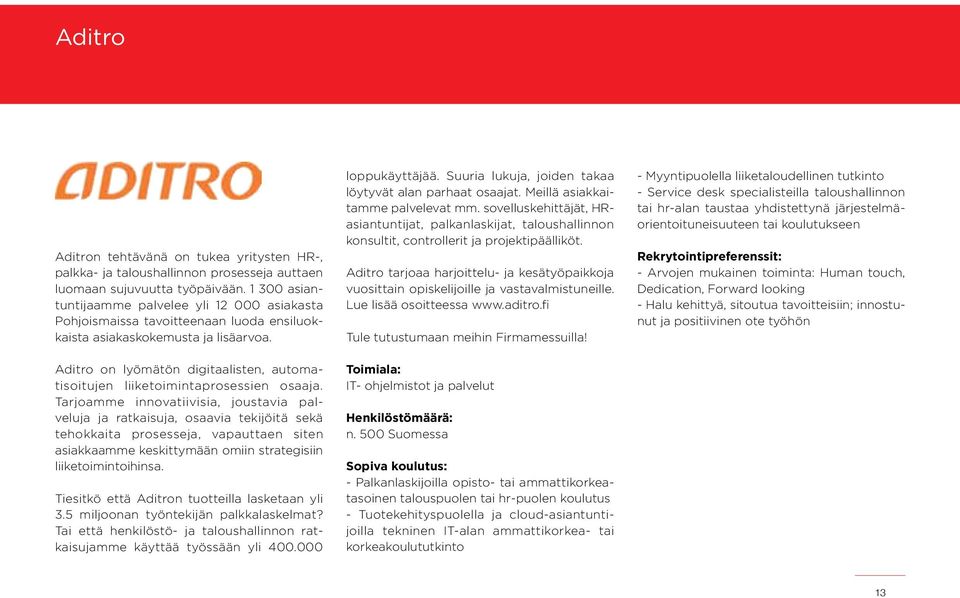 Aditro on lyömätön digitaalisten, automatisoitujen liiketoimintaprosessien osaaja.