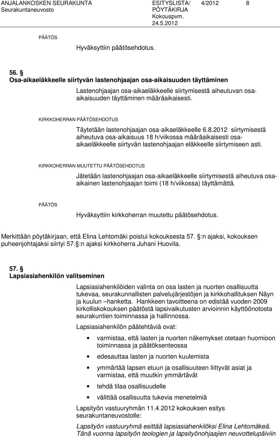 KIRKKOHERRAN EHDOTUS Täytetään lastenohjaajan osa-aikaeläkkeelle 6.8.