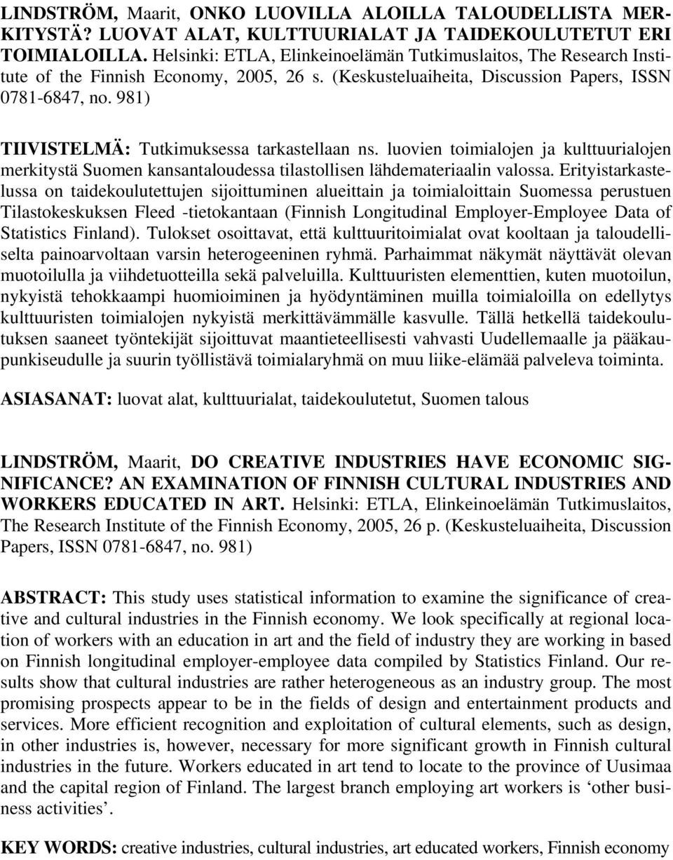 981) TIIVISTELMÄ: Tutkimuksessa tarkastellaan ns. luovien toimialojen ja kulttuurialojen merkitystä Suomen kansantaloudessa tilastollisen lähdemateriaalin valossa.