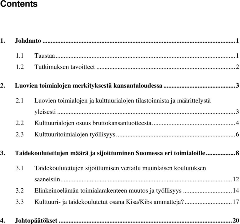 3 Kulttuuritoimialojen työllisyys...6 3. Taidekoulutettujen määrä ja sijoittuminen Suomessa eri toimialoille...8 3.