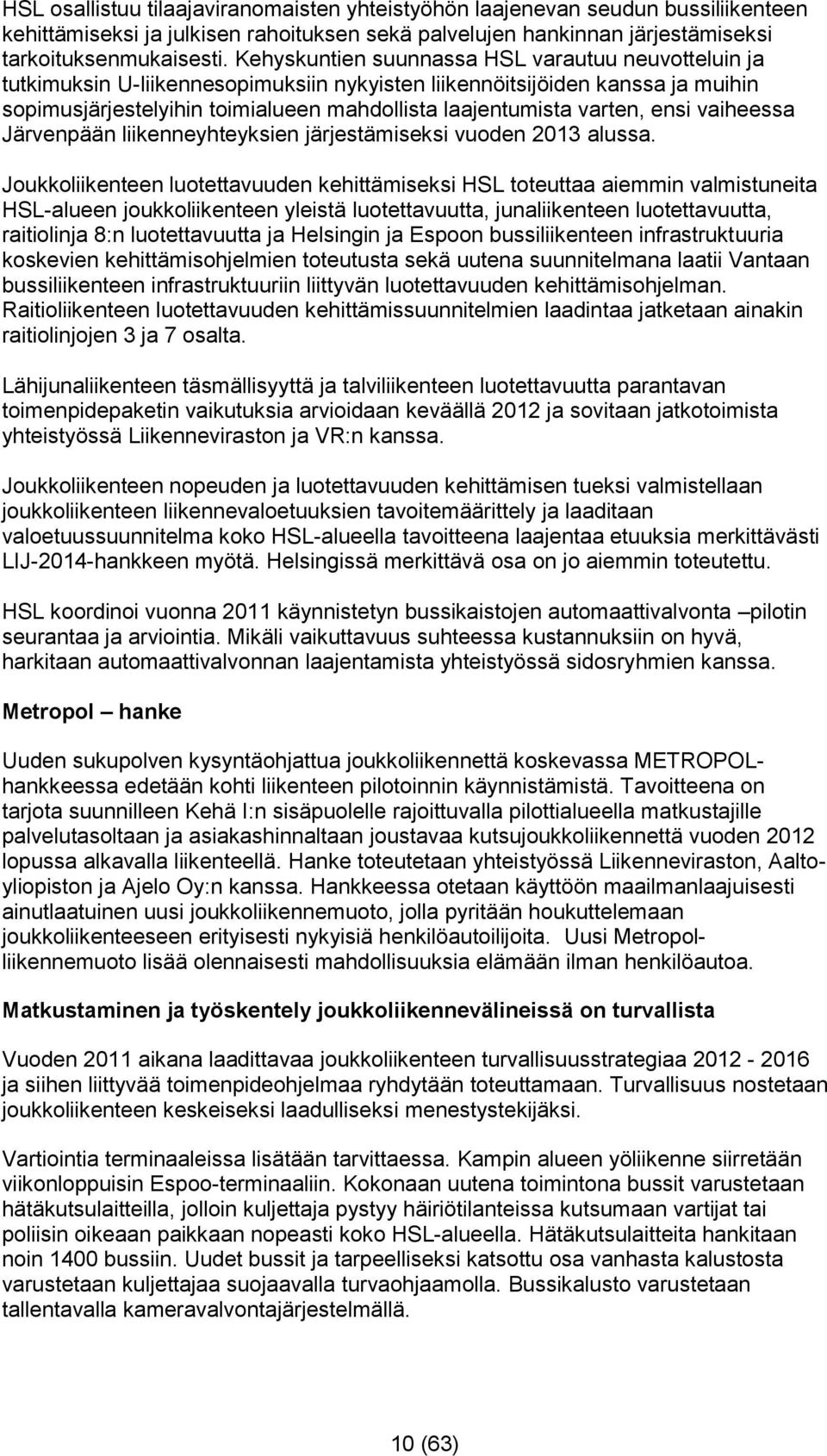 ensi vaiheessa Järvenpään liikenneyhteyksien järjestämiseksi vuoden 2013 alussa.