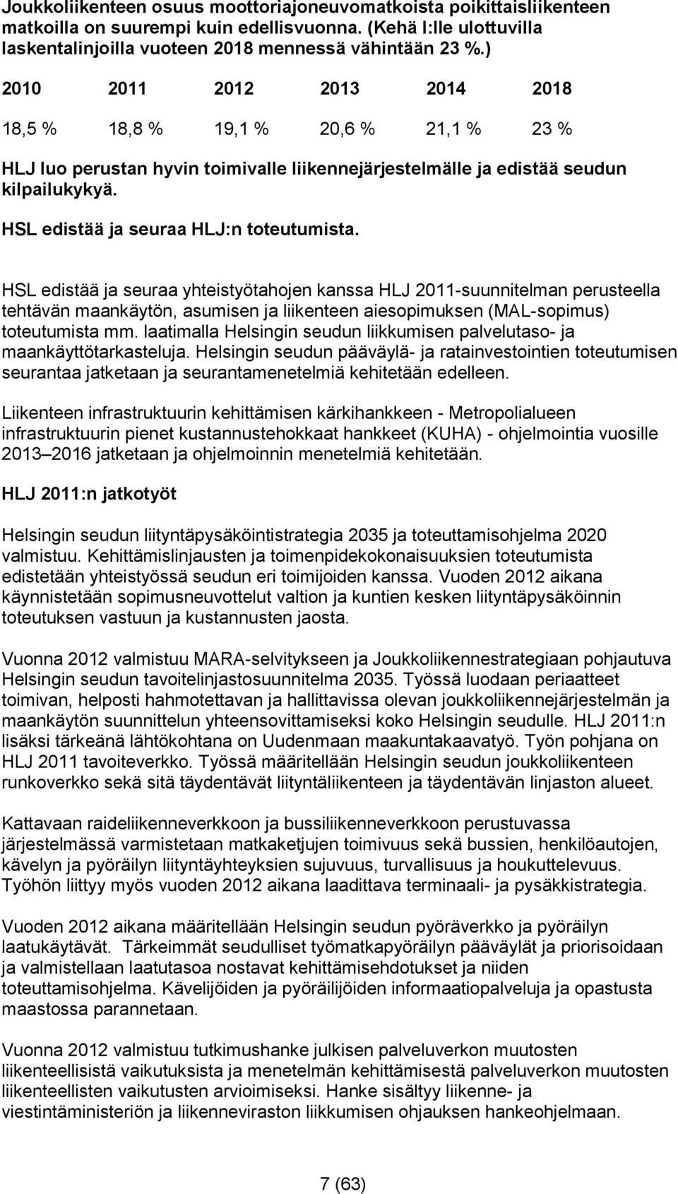 HSL edistää ja seuraa HLJ:n toteutumista.